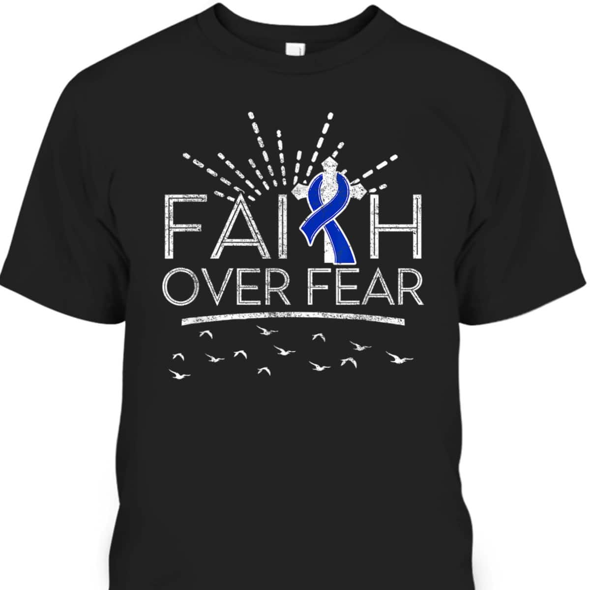 Colon Cancer Christian Faith Over Fear Dark Blue Ribbon T-Shirt Colon Cancer Christian Faith Over Fear Dark Blue Ribbon T-Shirt