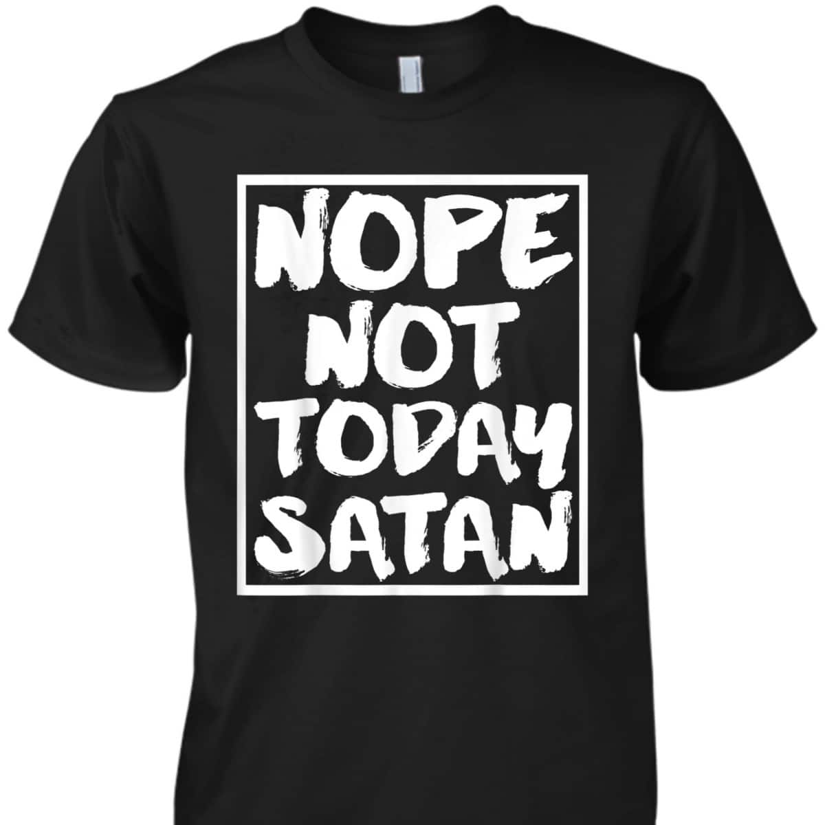 Nope Not Today Satan Funny Christian Religious T-Shirt Nope Not Today Satan Funny Christian Religious T-Shirt