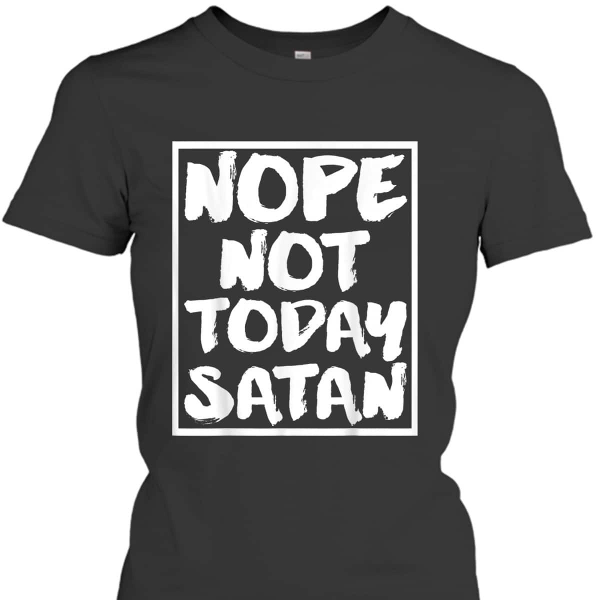 Nope Not Today Satan Funny Christian Religious T-Shirt Nope Not Today Satan Funny Christian Religious T-Shirt