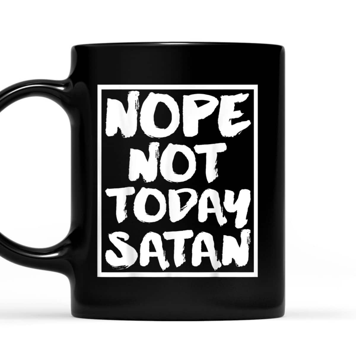 Nope Not Today Satan Funny Christian Religious T-Shirt Nope Not Today Satan Funny Christian Religious T-Shirt