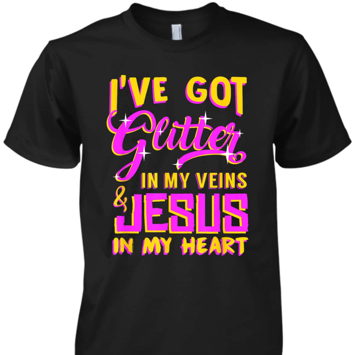 Funny Christian T-Shirt I've Got Glitter In My Veins Jesus In My Heart