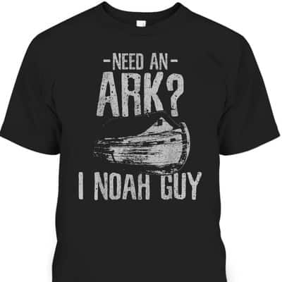 Need An Ark I Noah Guy Funny Christian T-Shirt