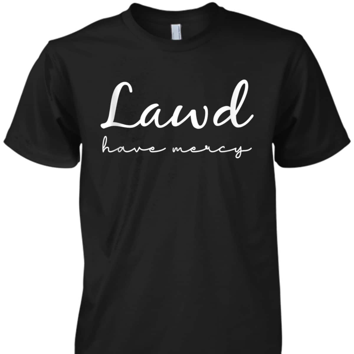 Lawd Have Mercy Funny Christian Faith T-Shirt