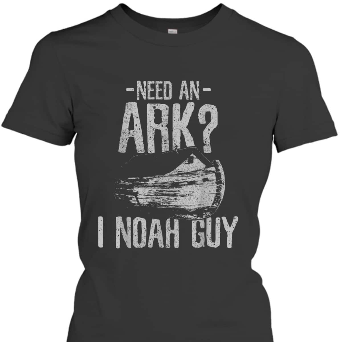 Need An Ark I Noah Guy Funny Christian T-Shirt