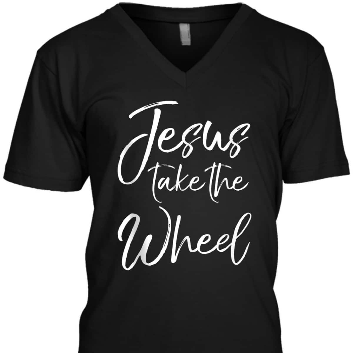 Funny Christian Saying Quote Jesus Take The Wheel T-Shirt Funny Christian Saying Quote Jesus Take The Wheel T-Shirt