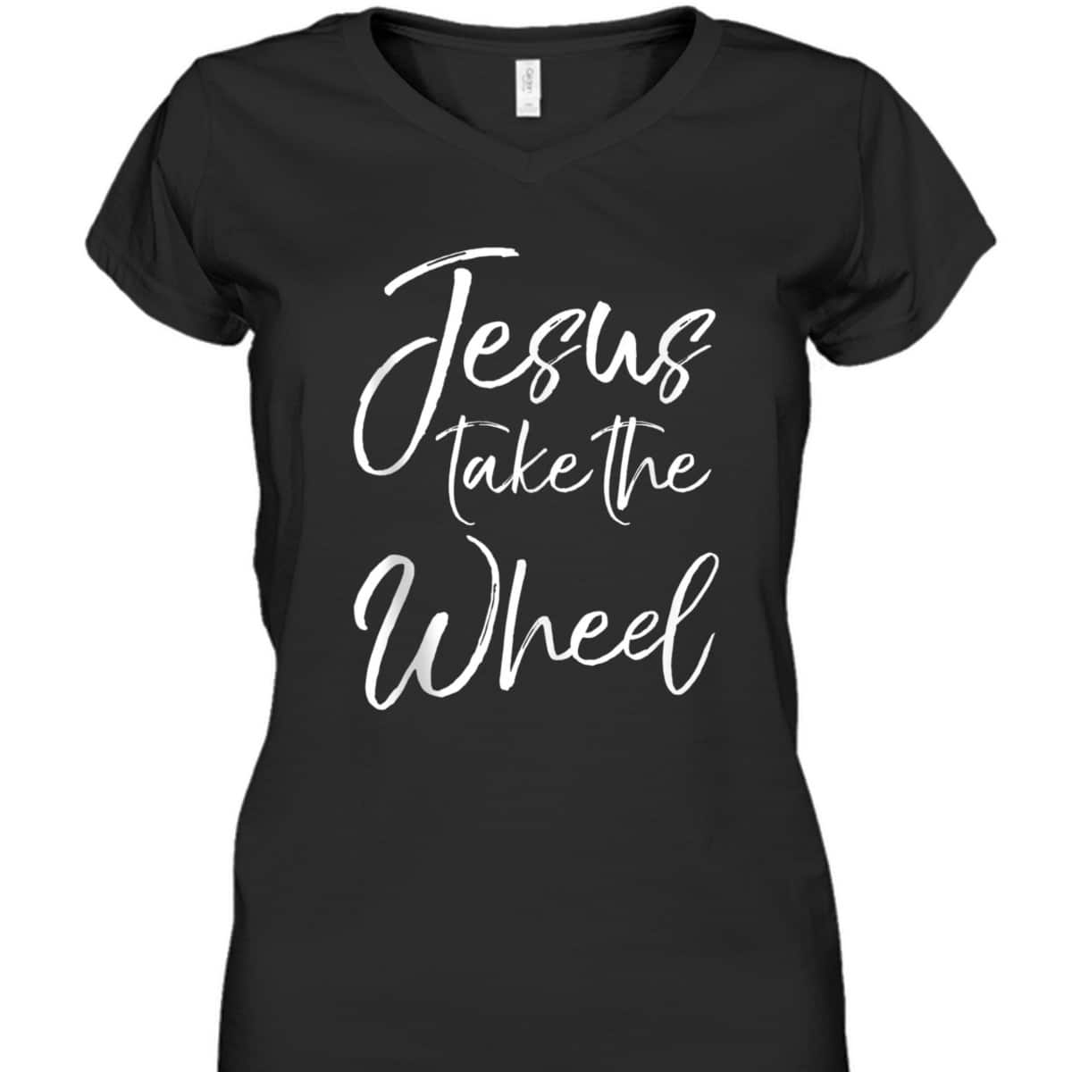 Funny Christian Saying Quote Jesus Take The Wheel T-Shirt Funny Christian Saying Quote Jesus Take The Wheel T-Shirt