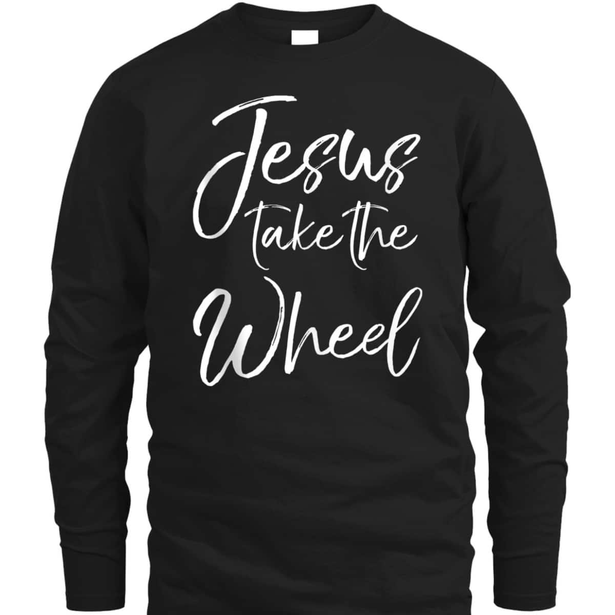 Funny Christian Saying Quote Jesus Take The Wheel T-Shirt