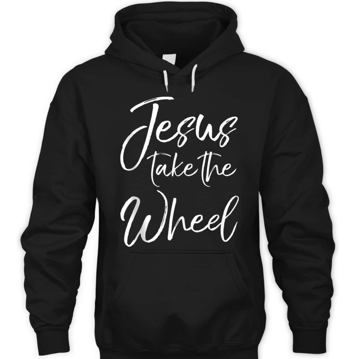 Funny Christian Saying Quote Jesus Take The Wheel T-Shirt Funny Christian Saying Quote Jesus Take The Wheel T-Shirt