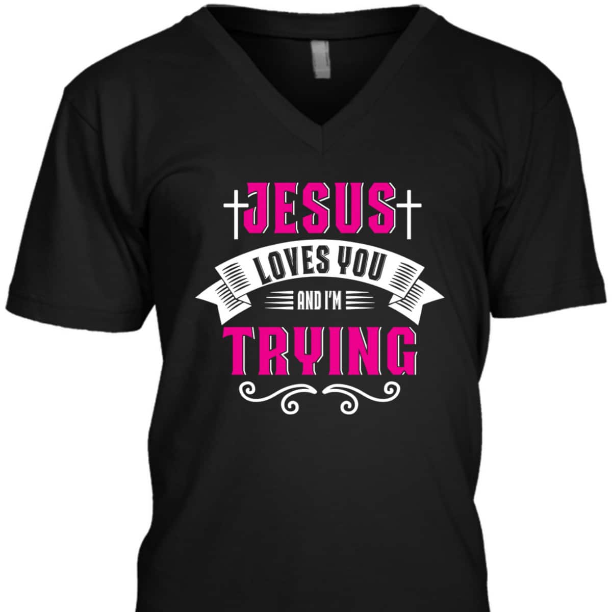 Jesus Loves You I'm Trying Funny Christian Faith T-Shirt