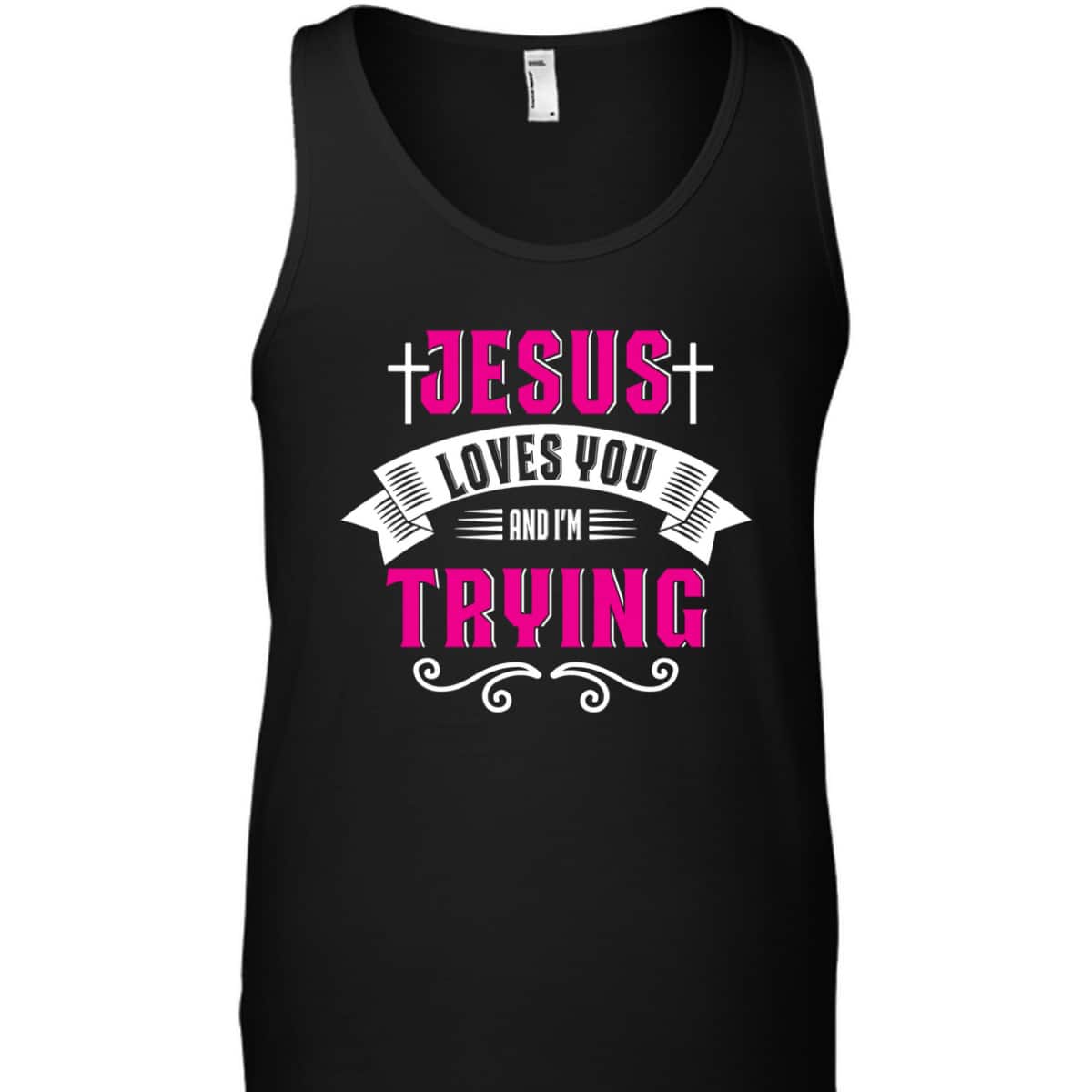 Jesus Loves You I'm Trying Funny Christian Faith T-Shirt Jesus Loves You I'm Trying Funny Christian Faith T-Shirt
