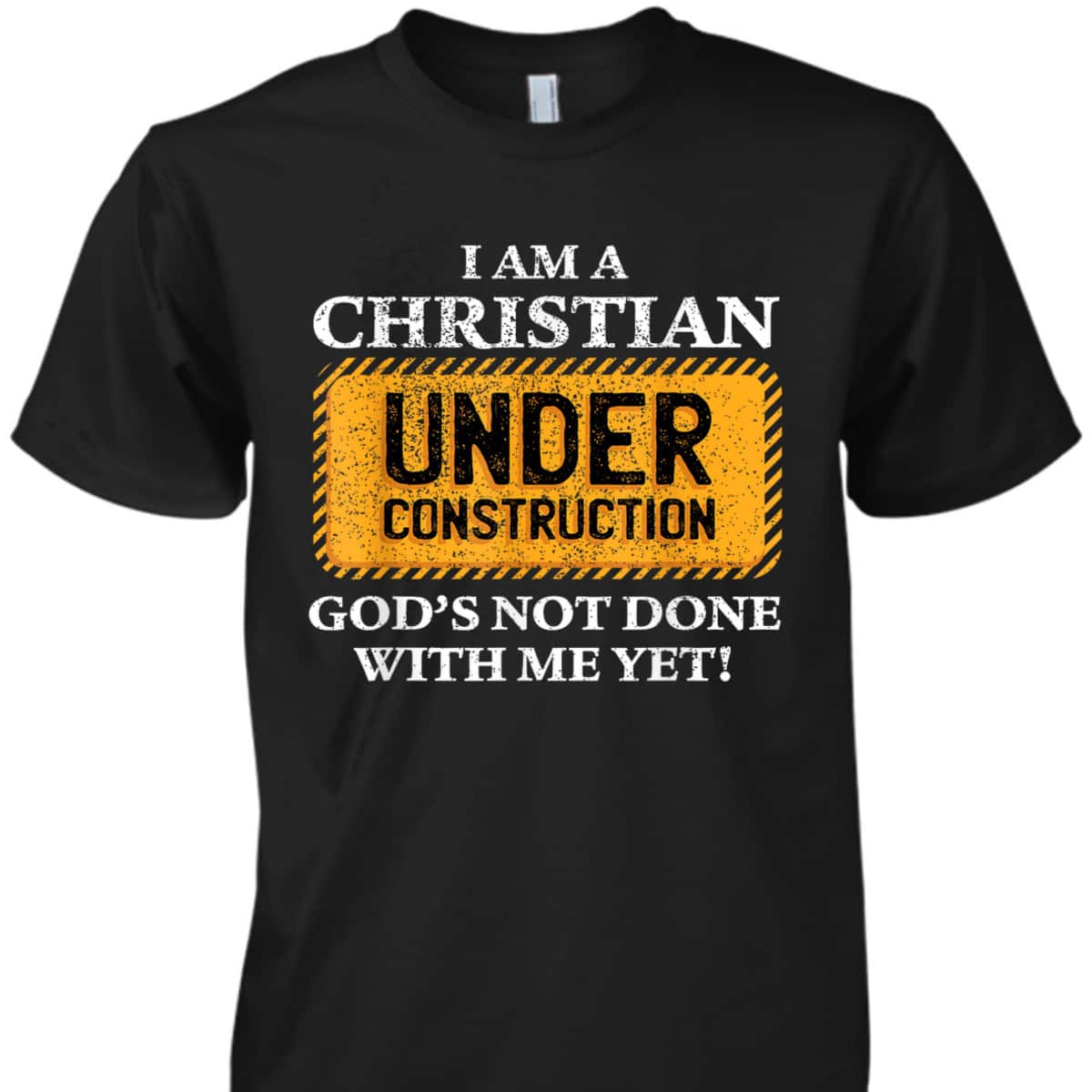 Christian Under Construction Funny Christian T-Shirt God's Not Done With Me Yet