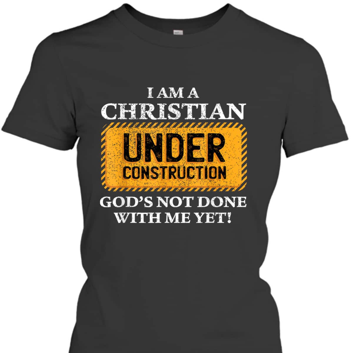Christian Under Construction Funny Christian T-Shirt God's Not Done With Me Yet