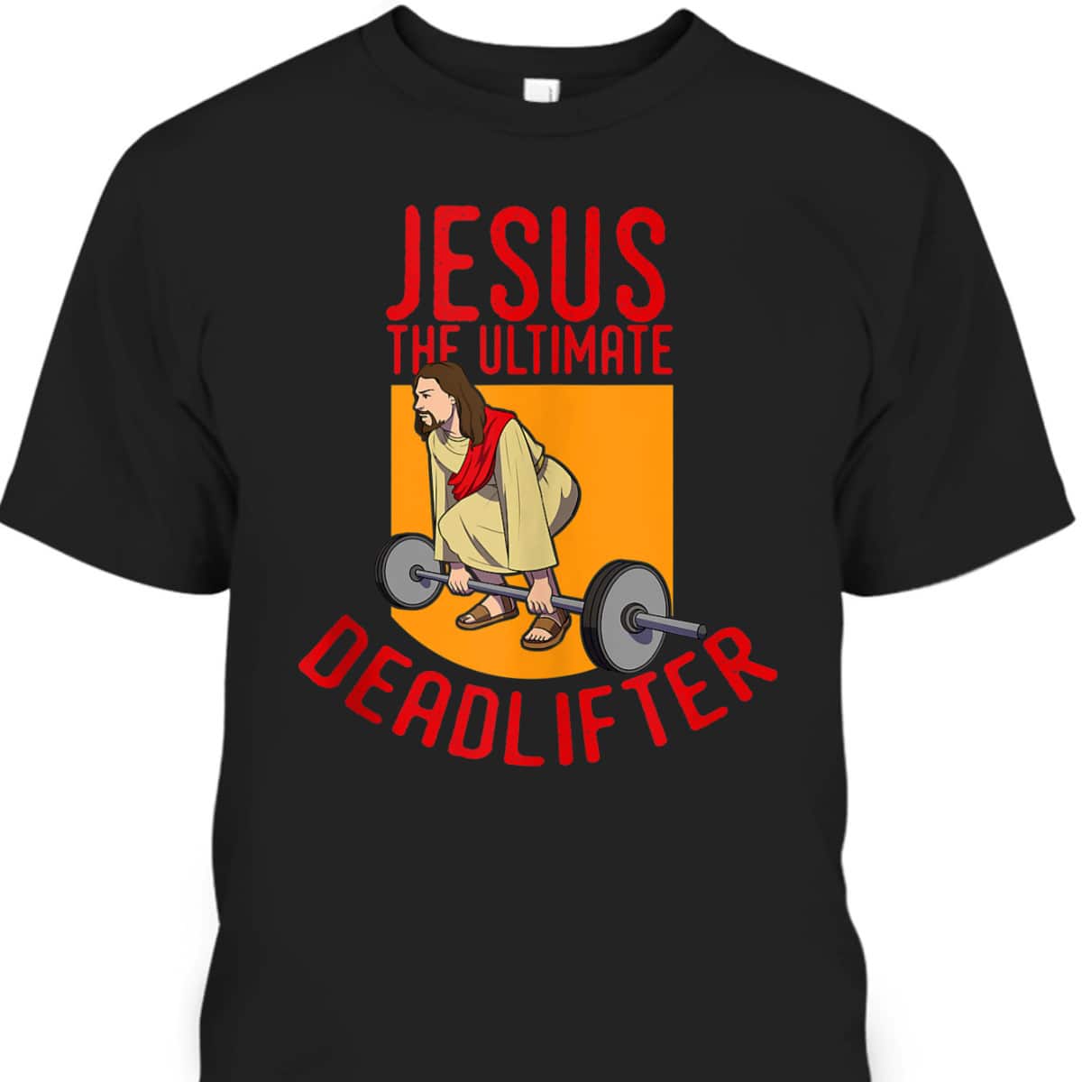 Jesus Ultimate Deadlifter Funny Christian Athlete Workout T-Shirt Jesus Ultimate Deadlifter Funny Christian Athlete Workout T-Shirt