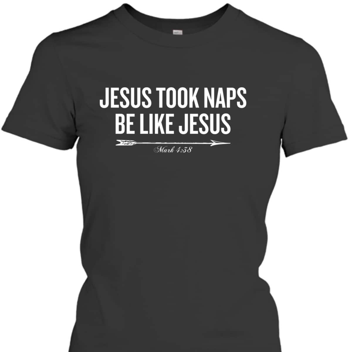 Bible Verse Funny Christian T-Shirt Jesus Took Naps Be Like Jesus Mark 4:38