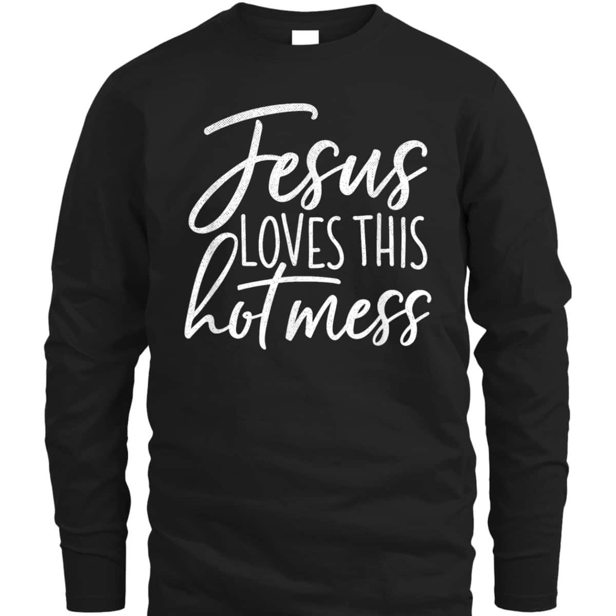 Jesus Loves This Hot Mess Funny Religious Christian T-Shirt