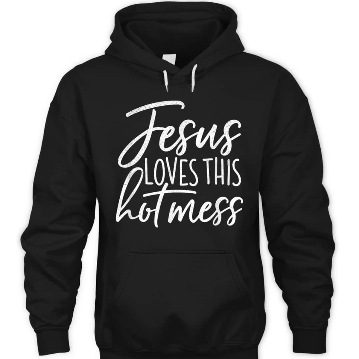 Jesus Loves This Hot Mess Funny Religious Christian T-Shirt Jesus Loves This Hot Mess Funny Religious Christian T-Shirt
