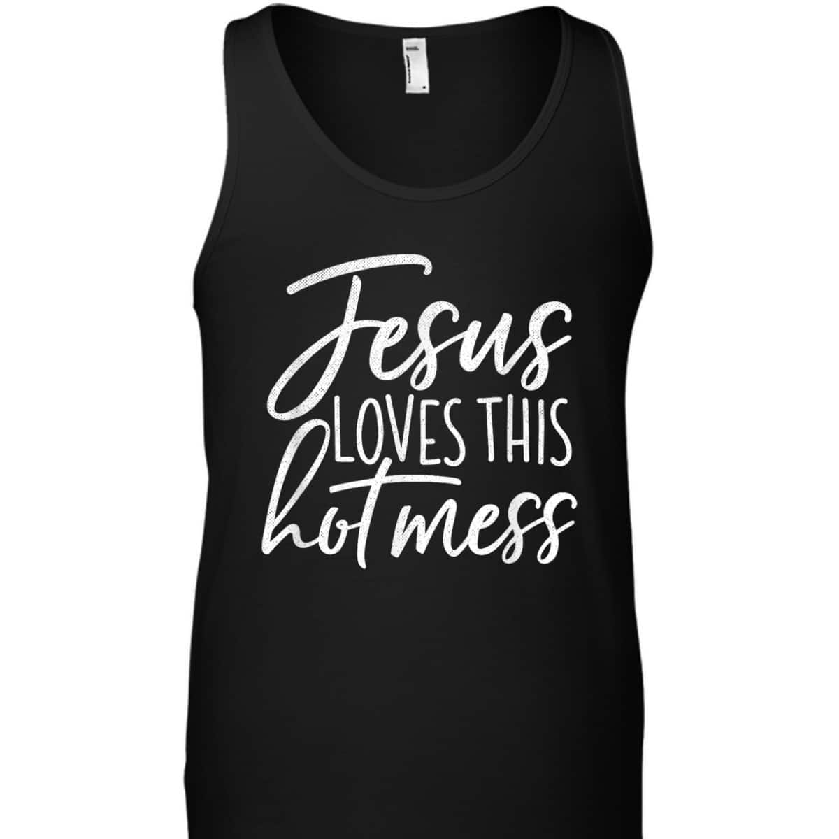 Jesus Loves This Hot Mess Funny Religious Christian T-Shirt