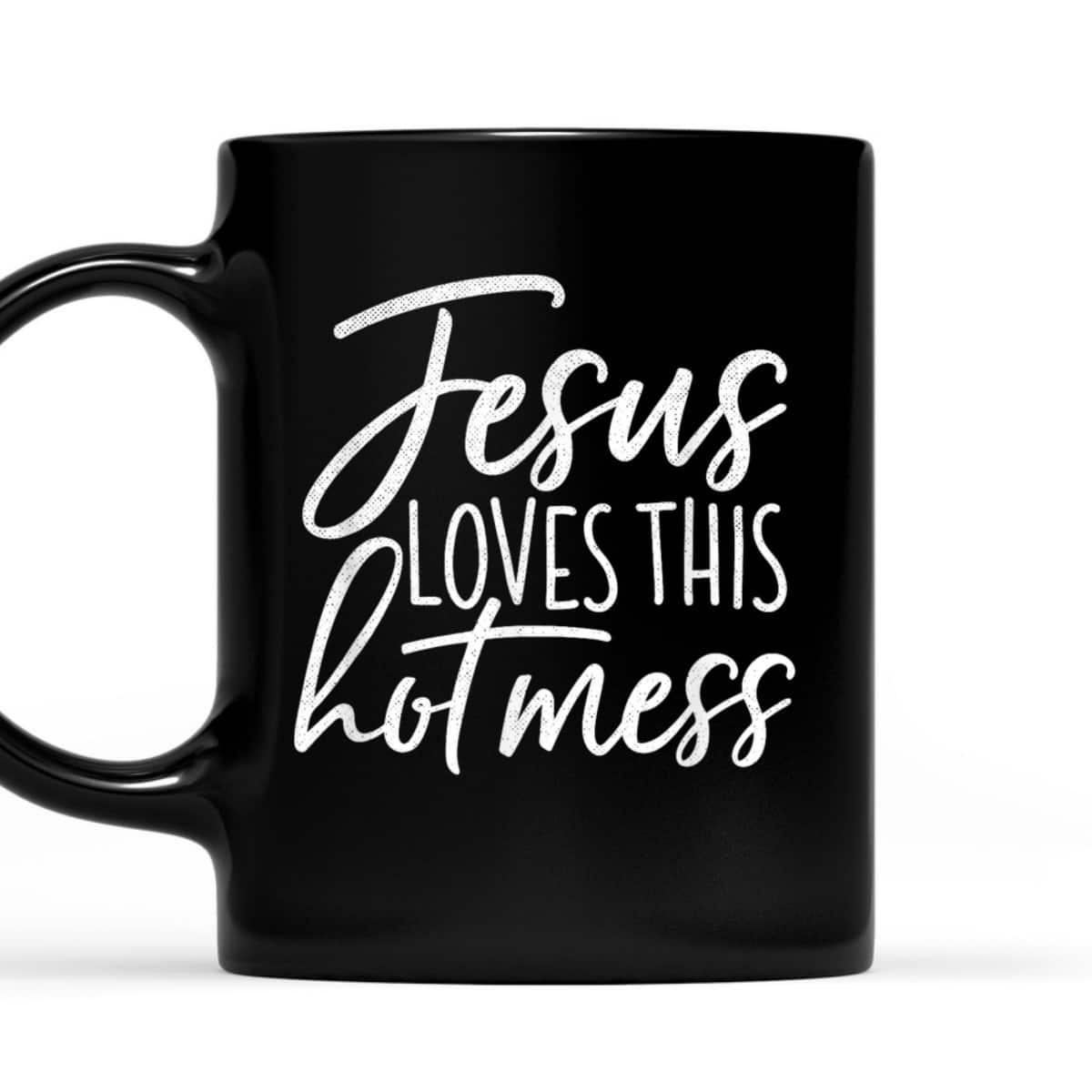 Jesus Loves This Hot Mess Funny Religious Christian T-Shirt