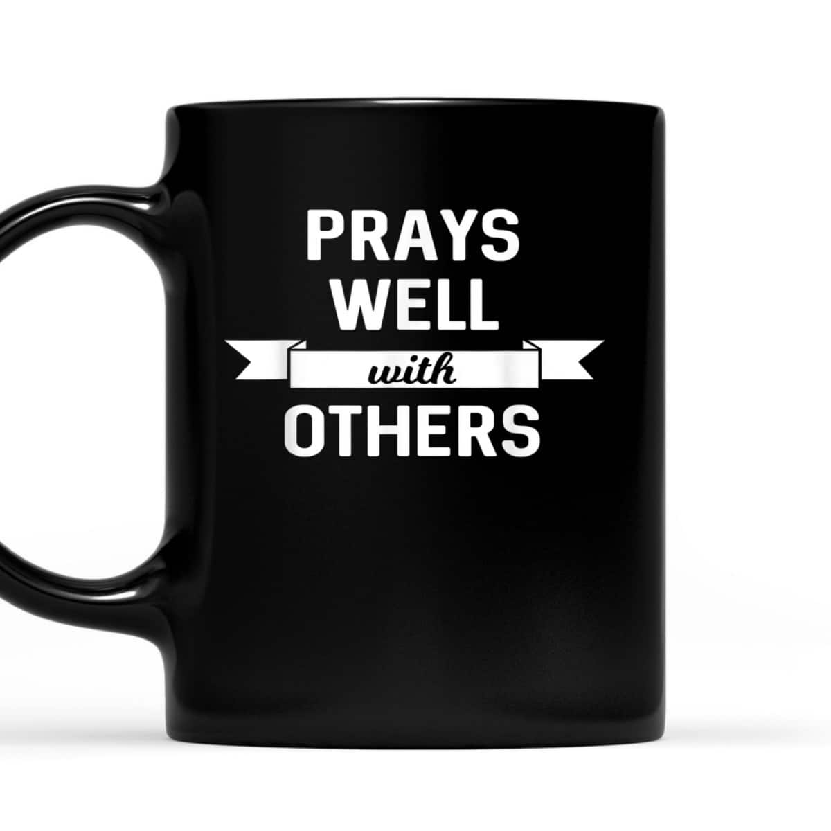 Prays Well With Others Funny Christian Prayer Religious T-Shirt Prays Well With Others Funny Christian Prayer Religious T-Shirt
