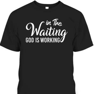 In The Waiting God Is Working Funny Christian Religious T-Shirt