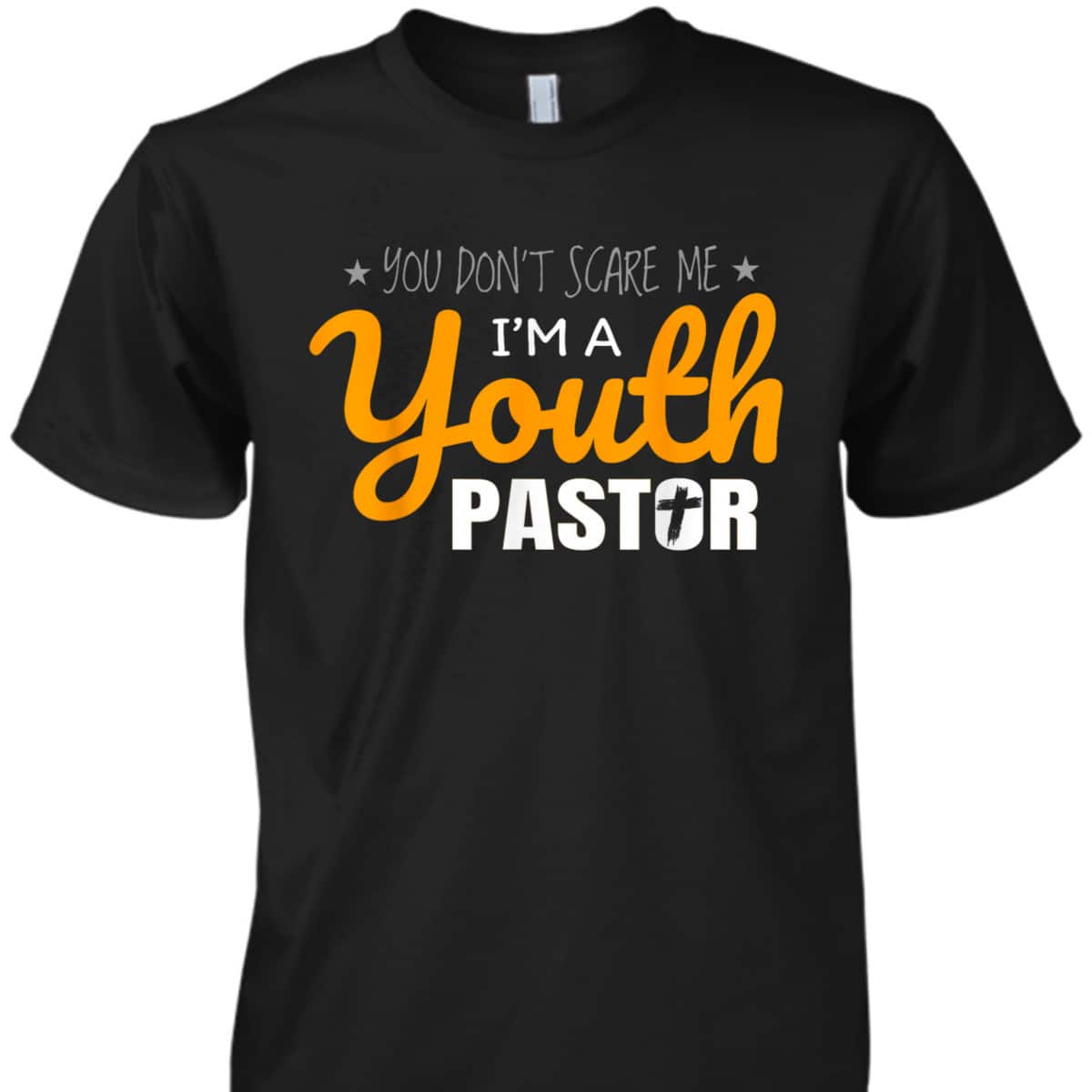 Youth Pastor Appreciation Funny Christian Religious T-Shirt You Don't Scare Me