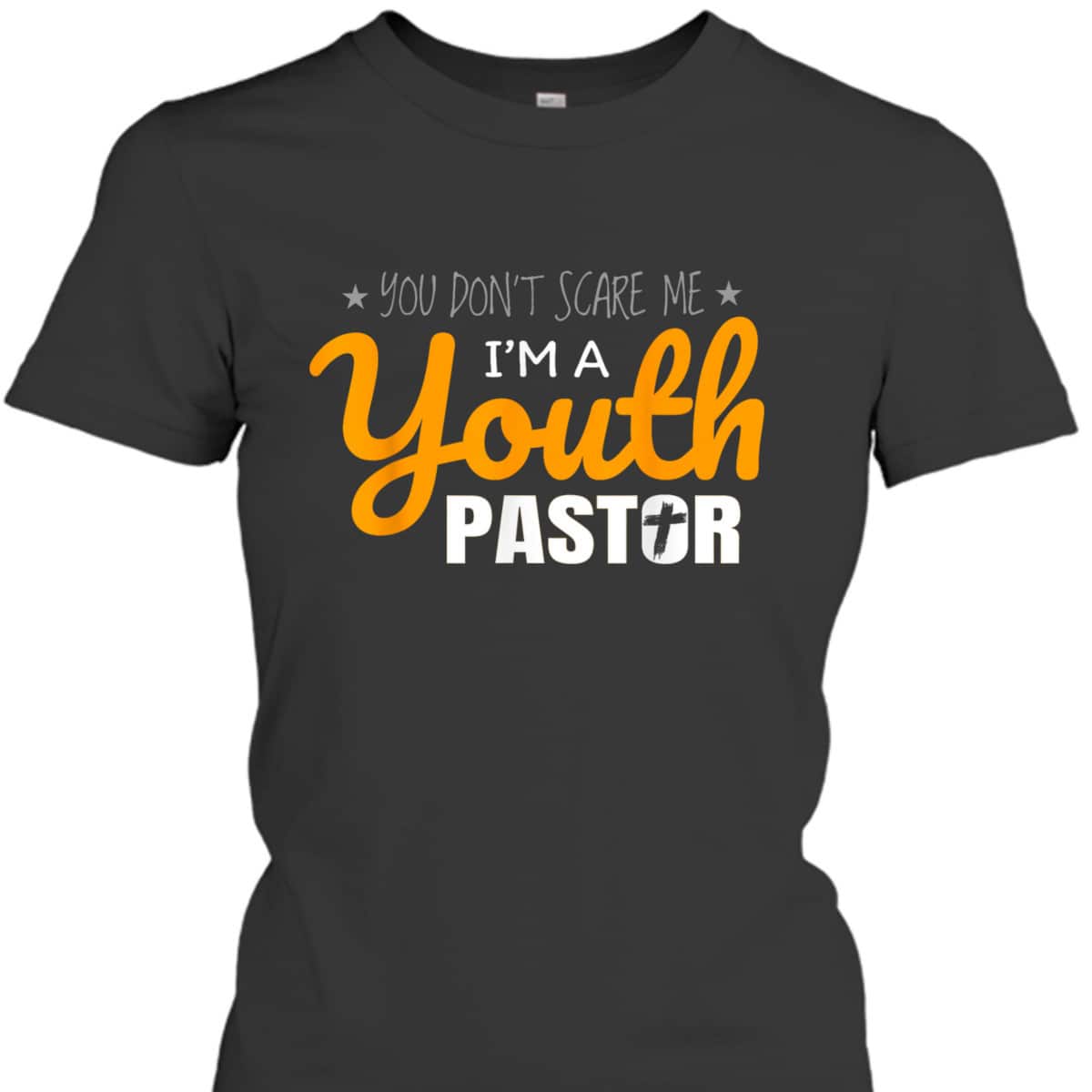Youth Pastor Appreciation Funny Christian Religious T-Shirt You Don't Scare Me