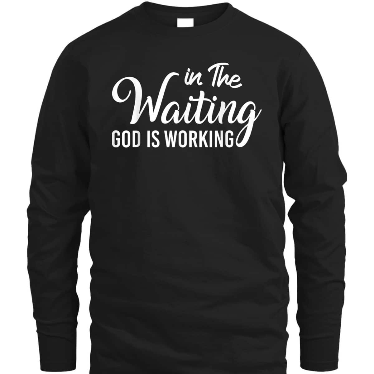 In The Waiting God Is Working Funny Christian Religious T-Shirt