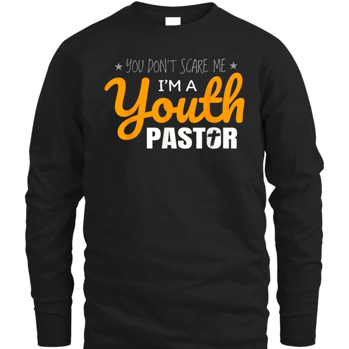 Youth Pastor Appreciation Funny Christian Religious T-Shirt You Don't Scare Me Youth Pastor Appreciation Funny Christian Religious T-Shirt You Don't Scare Me