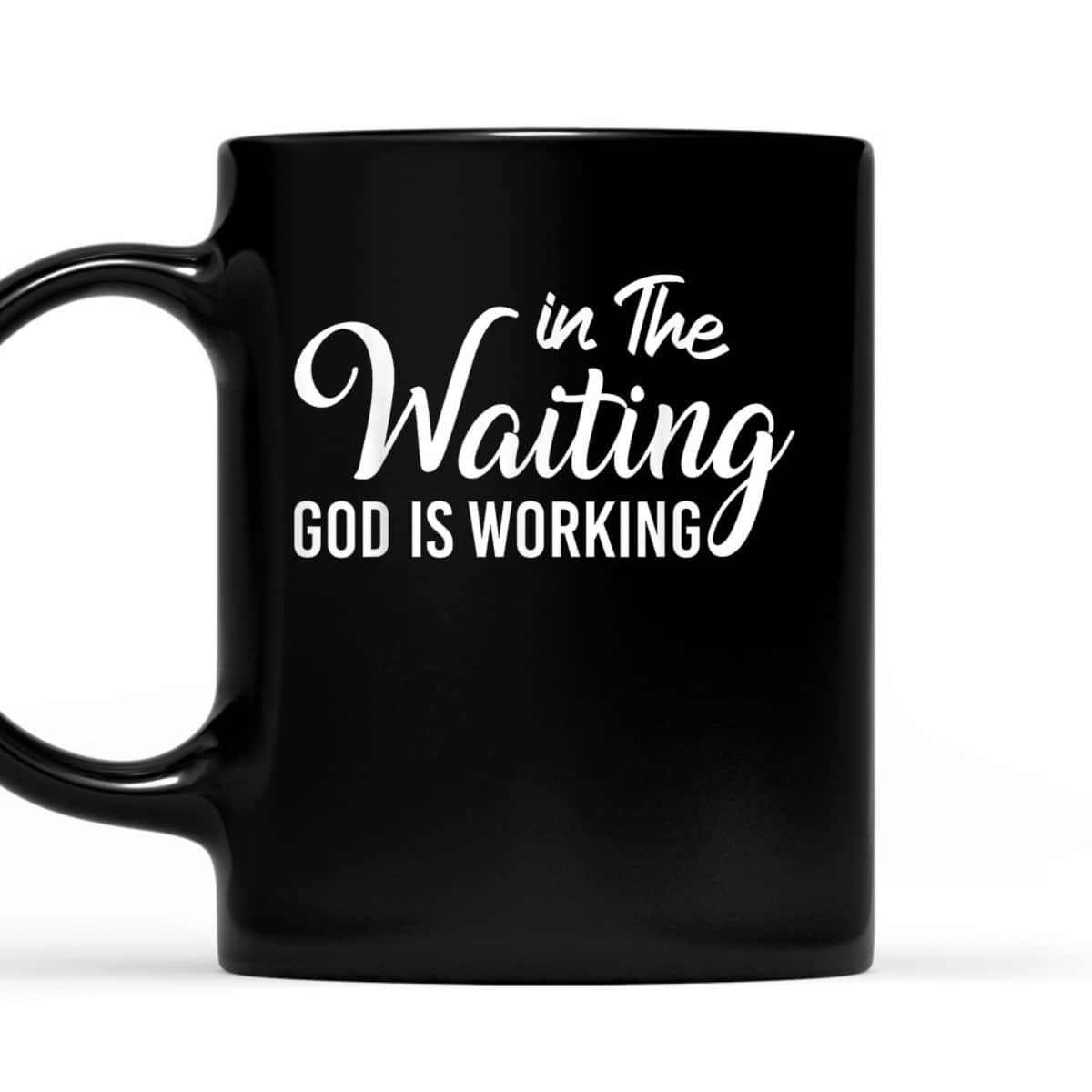 In The Waiting God Is Working Funny Christian Religious T-Shirt In The Waiting God Is Working Funny Christian Religious T-Shirt