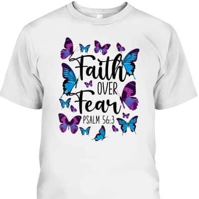 Christian Bible Verse Faith Over Fear T-Shirt Butterfly Psalm 56:3 Christian Bible Verse Faith Over Fear T-Shirt Butterfly Psalm 56:3