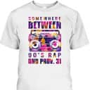 Somewhere Between 90's Rap And Proverbs 31 Funny Christian T-Shirt