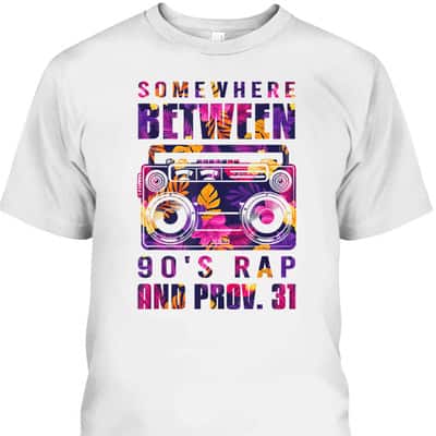 Somewhere Between 90's Rap And Proverbs 31 Funny Christian T-Shirt