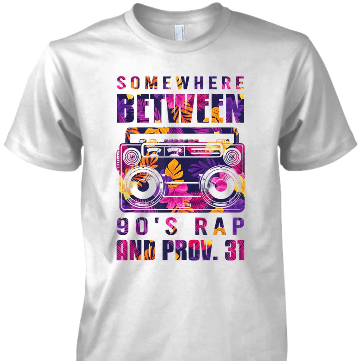 Somewhere Between 90's Rap And Proverbs 31 Funny Christian T-Shirt