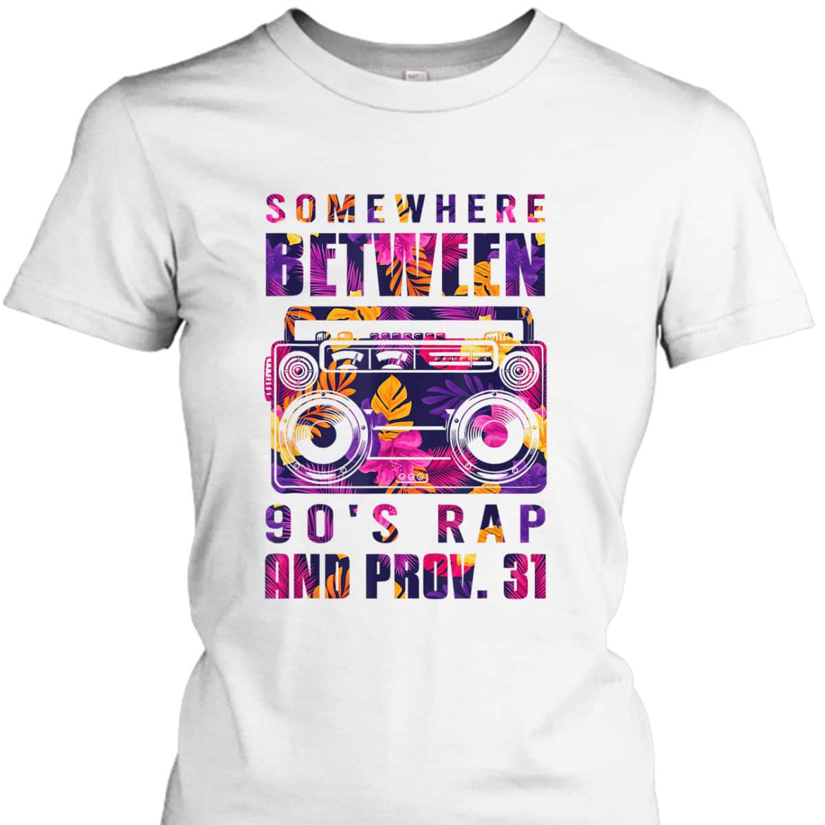 Somewhere Between 90's Rap And Proverbs 31 Funny Christian T-Shirt Somewhere Between 90's Rap And Proverbs 31 Funny Christian T-Shirt