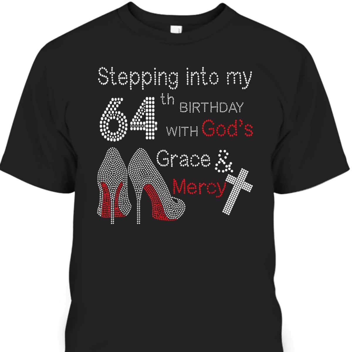 Christian Stepping Into My 64th Birthday With God's Grace And Mercy T-Shirt