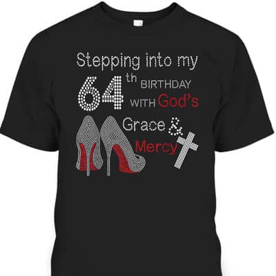 Christian Stepping Into My 64th Birthday With God's Grace And Mercy T-Shirt