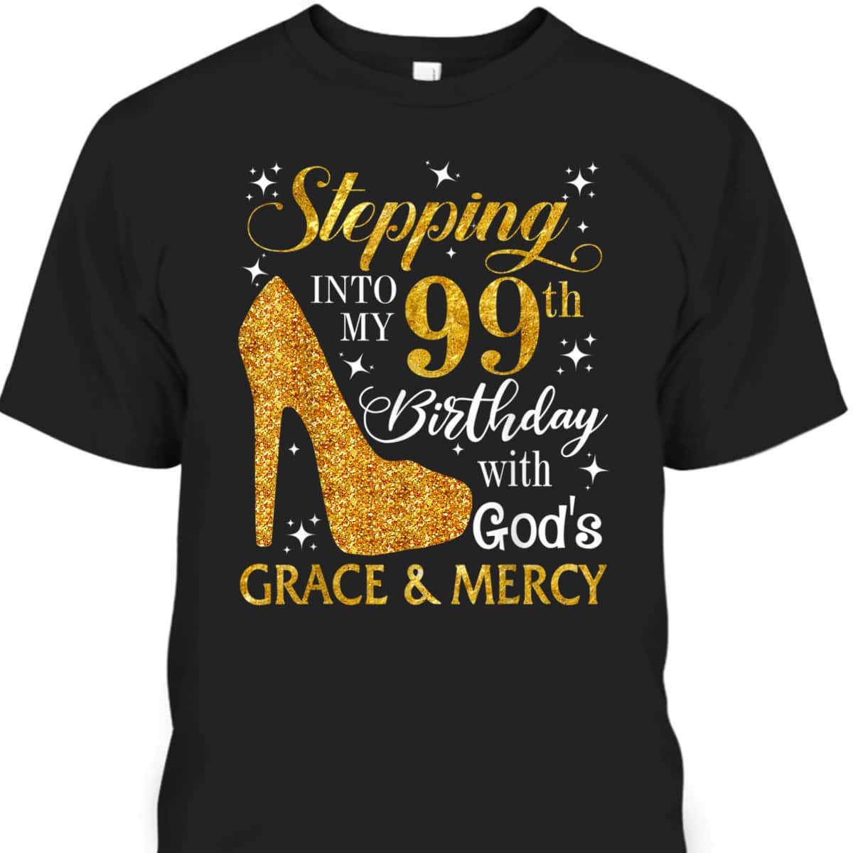 Christian Stepping Into My 99th Birthday With God's Grace & Mercy T-Shirt
