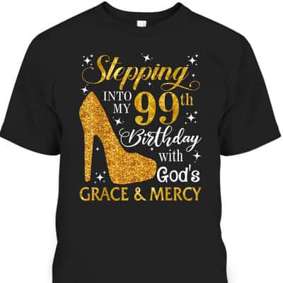 Christian Stepping Into My 99th Birthday With God's Grace & Mercy T-Shirt Christian Stepping Into My 99th Birthday With God's Grace & Mercy T-Shirt