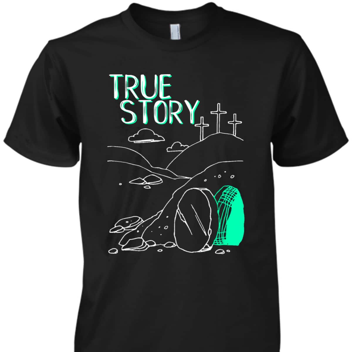 True Story Easter Day T-Shirt Empty Tomb Jesus Is Risen True Story Easter Day T-Shirt Empty Tomb Jesus Is Risen