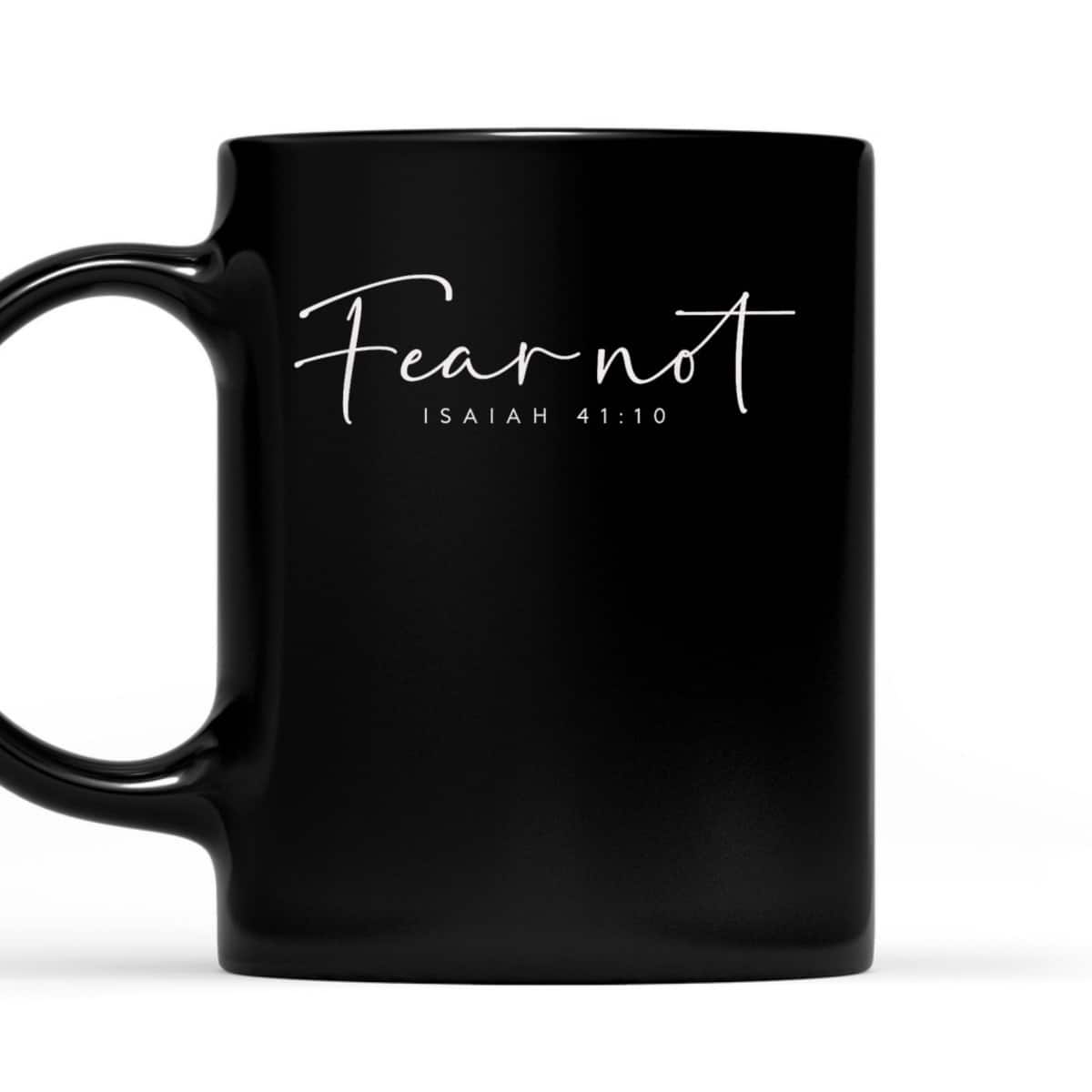Fear Not Isaiah 41:10 Christian Bible Verse T-Shirt Fear Not Isaiah 41:10 Christian Bible Verse T-Shirt