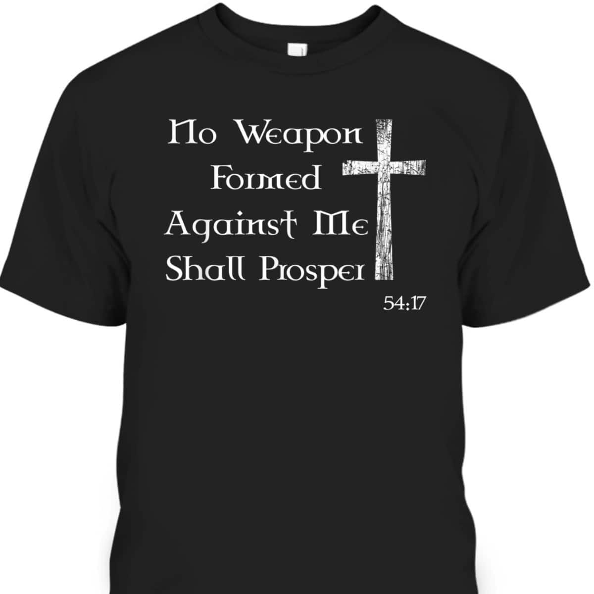 No Weapon Formed Against Me Shall Prosper Christian Bible Verse T-Shirt No Weapon Formed Against Me Shall Prosper Christian Bible Verse T-Shirt