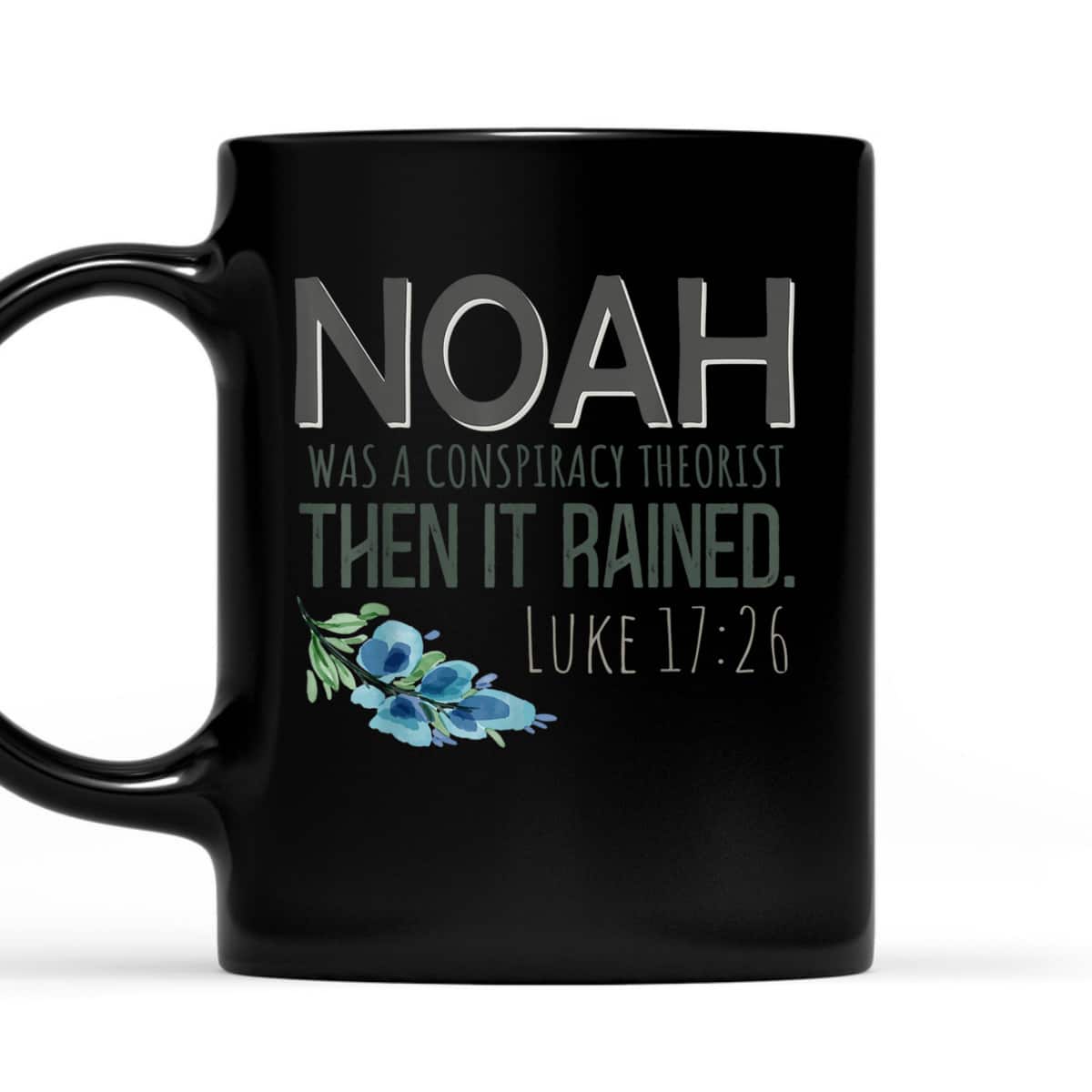 Bible Verse T-Shirt Noah Was A Conspiracy Theorist Then It Rained Luke 17:26 Bible Verse T-Shirt Noah Was A Conspiracy Theorist Then It Rained Luke 17:26