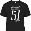 Christian 51st Birthday T-Shirt And Blessed For 51 Years Christian 51st Birthday T-Shirt And Blessed For 51 Years