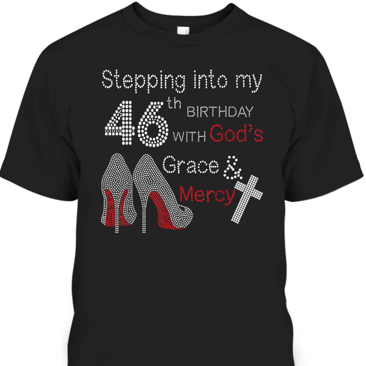 Christian Stepping Into My 46th Birthday With God's Grace And Mercy T-Shirt