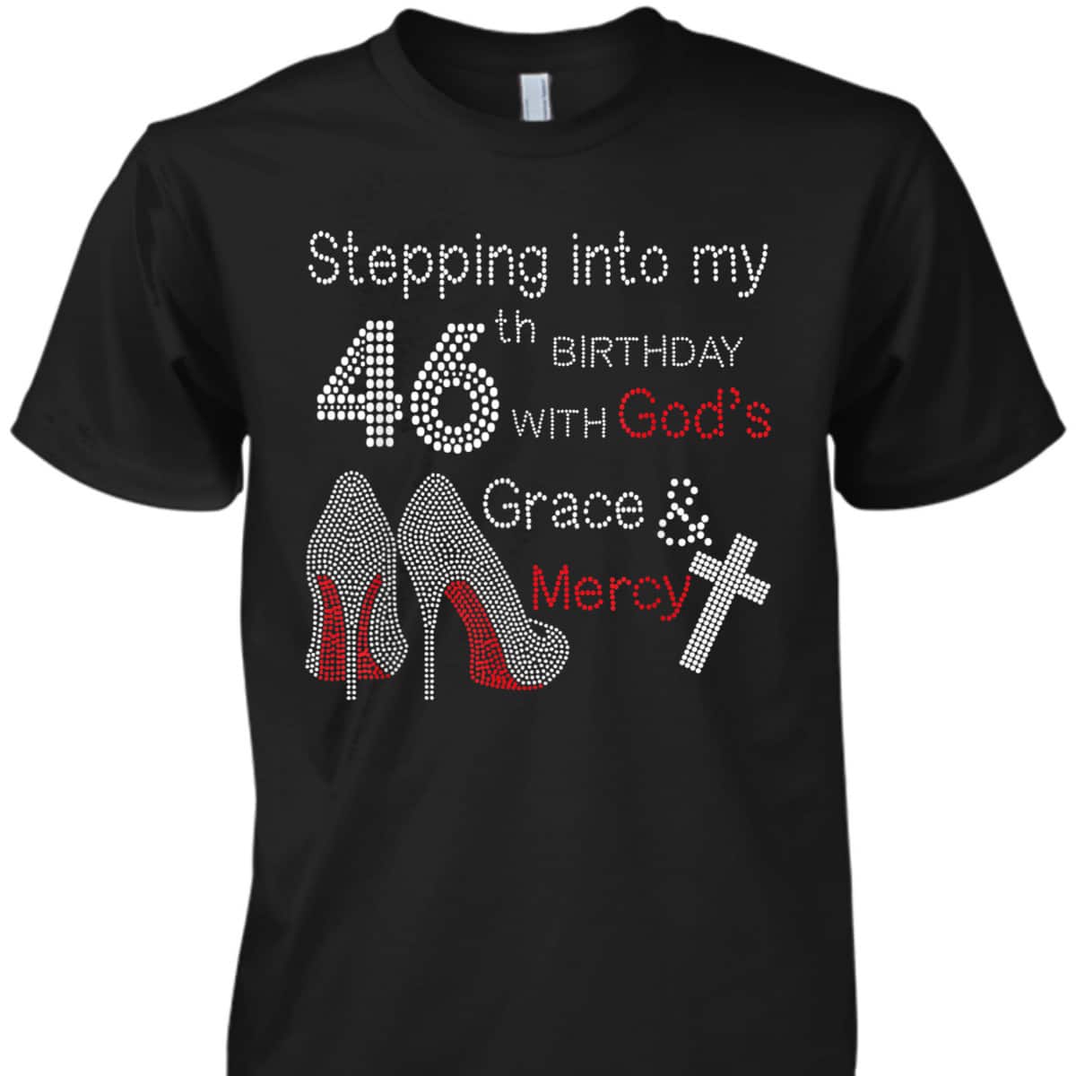 Christian Stepping Into My 46th Birthday With God's Grace And Mercy T-Shirt Christian Stepping Into My 46th Birthday With God's Grace And Mercy T-Shirt