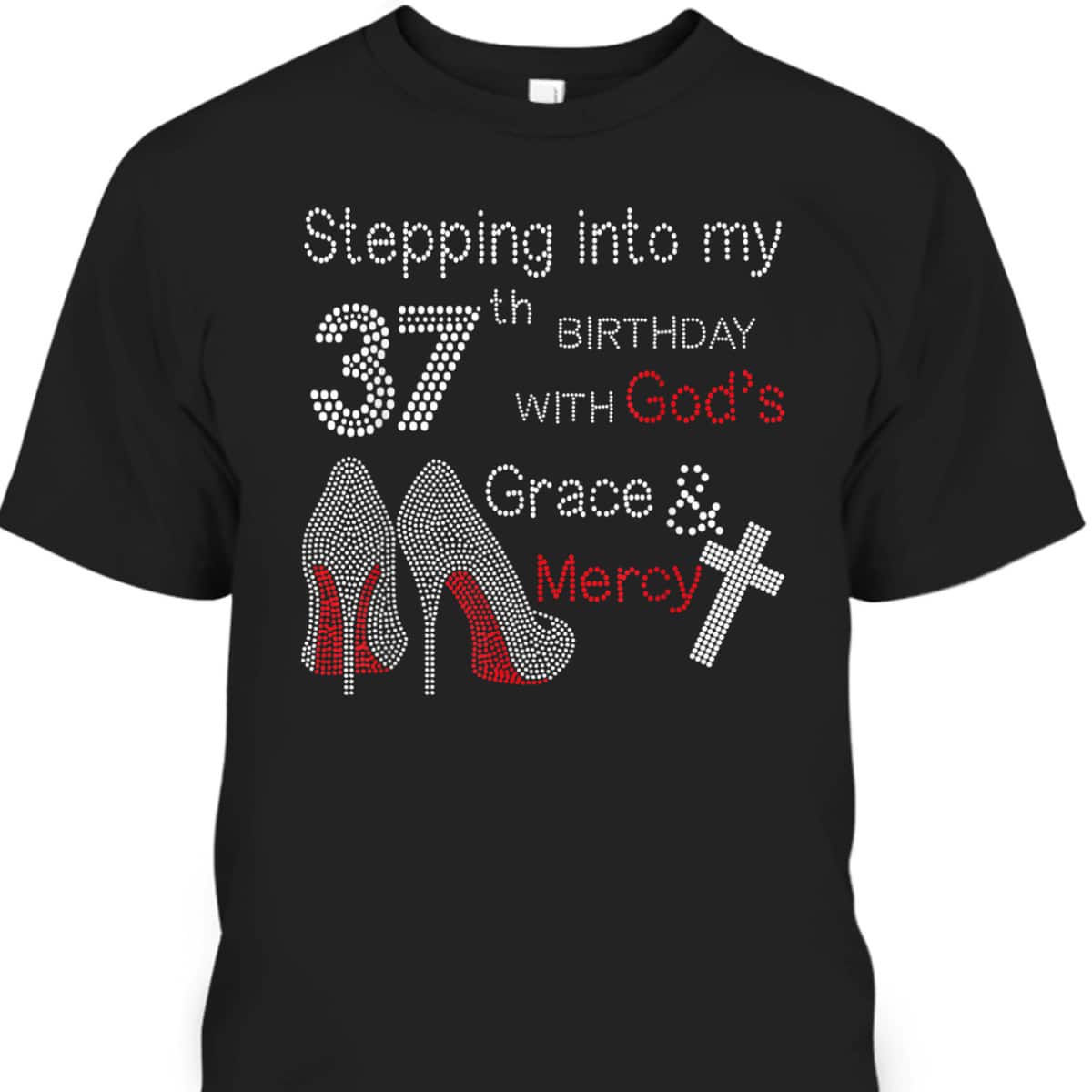 Stepping Into My 37th Birthday With God's Grace And Mercy Christian T-Shirt