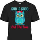 God Is Good Owl The Time Funny Christian Religious T-Shirt God Is Good Owl The Time Funny Christian Religious T-Shirt