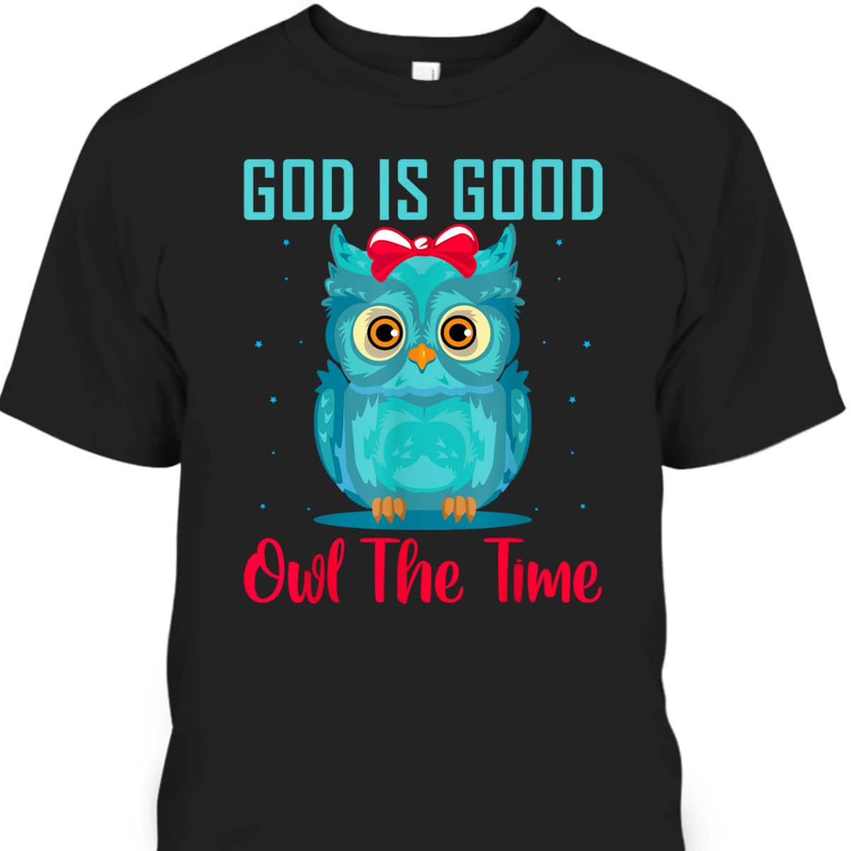 God Is Good Owl The Time Funny Christian Religious T-Shirt God Is Good Owl The Time Funny Christian Religious T-Shirt