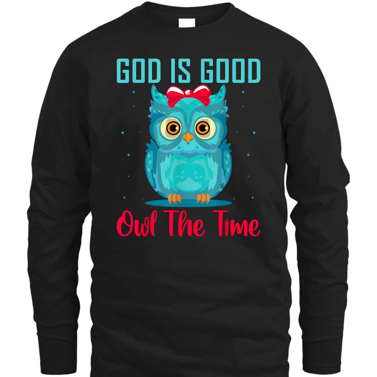 God Is Good Owl The Time Funny Christian Religious T-Shirt God Is Good Owl The Time Funny Christian Religious T-Shirt