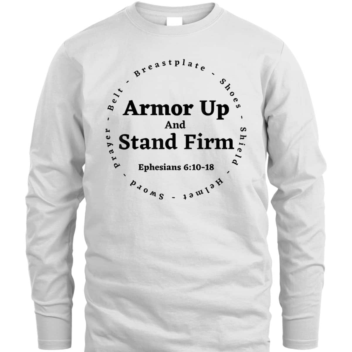 Armor Of God Armor Up And Stand Firm Ephesians 610-18 Bible Verse T-Shirt Armor Of God Armor Up And Stand Firm Ephesians 610-18 Bible Verse T-Shirt